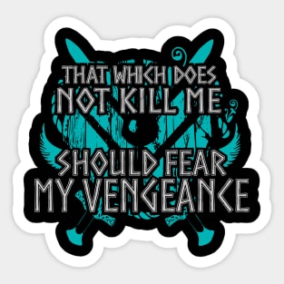 that which does not kill me, should fear my vengeance - shieldmaiden Sticker